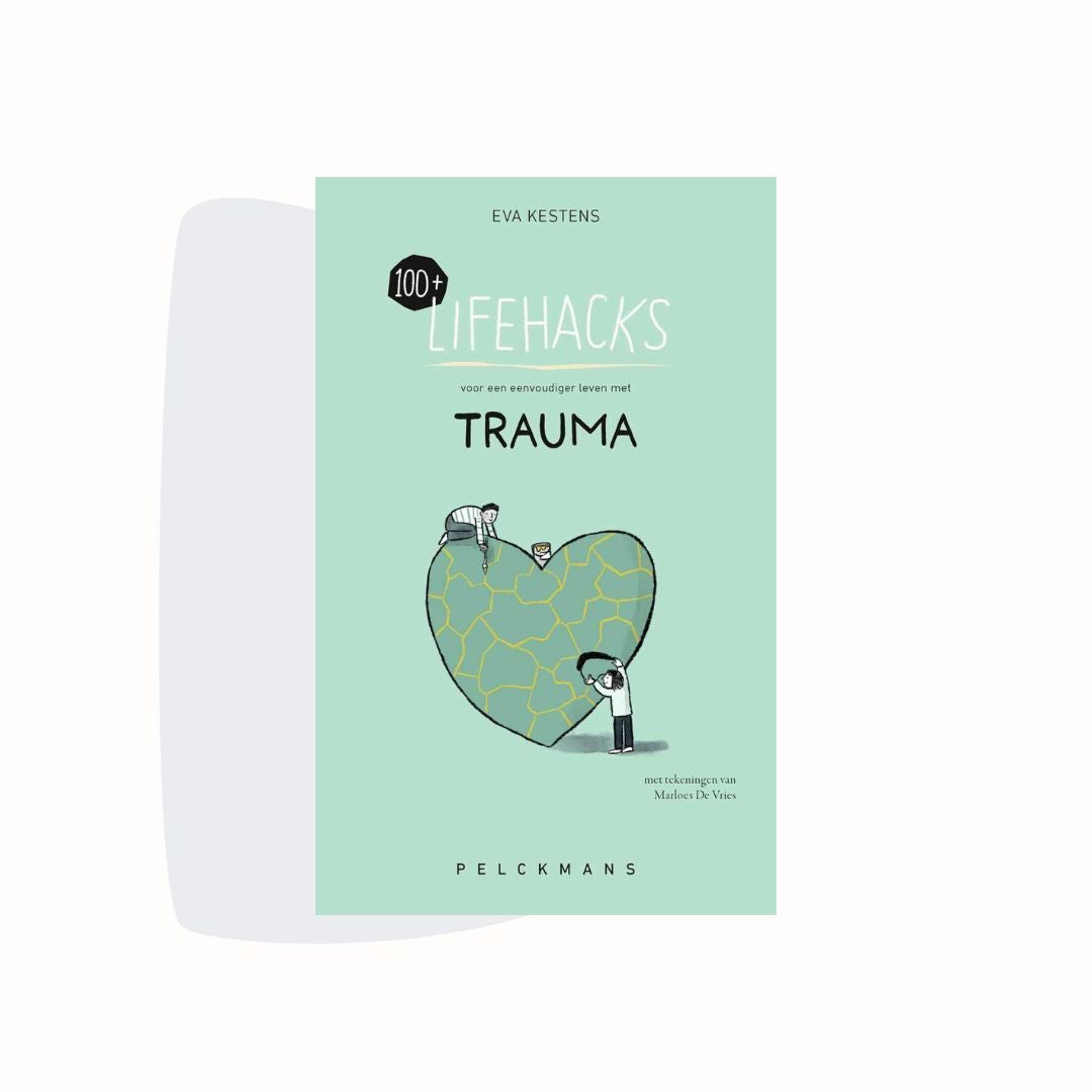 100+ Lifehacks voor een eenvoudiger leven met trauma - Eva Kestens