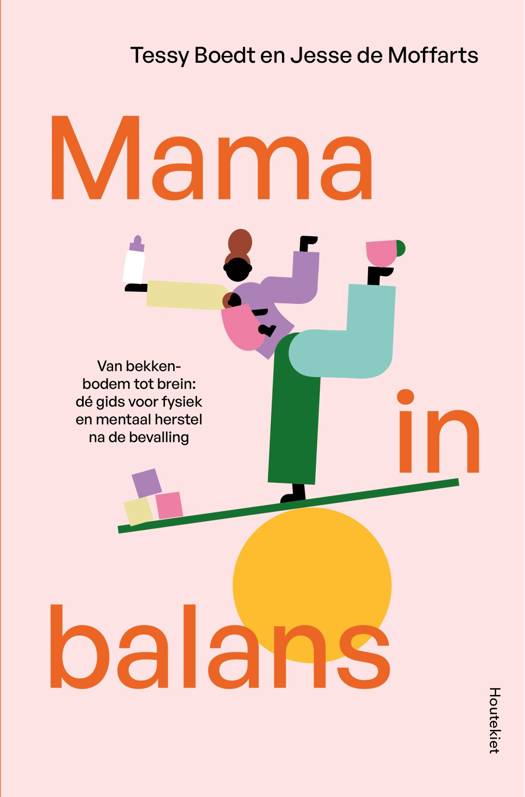 Mama in balans - Van bekkenbodem tot brein: dé gids voor fysiek en mentaal herstel na de bevalling - Tessy Boedt, Jesse de Moffarts
